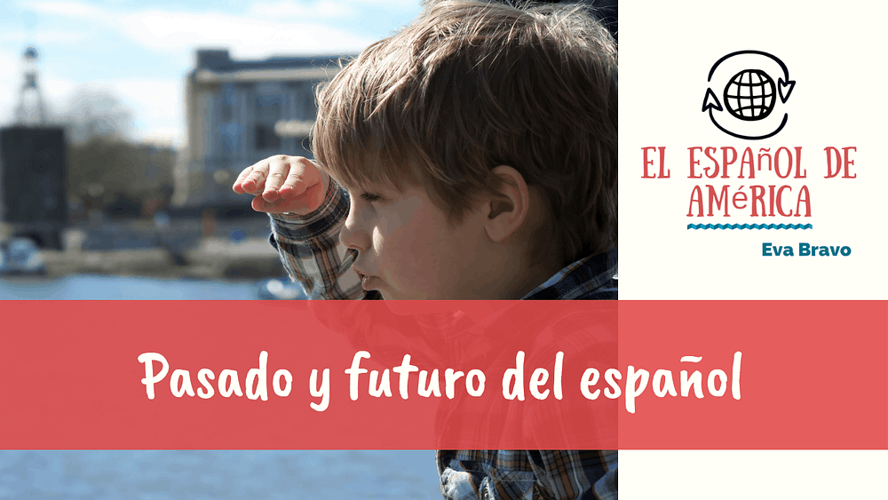 Pasado y futuro del español