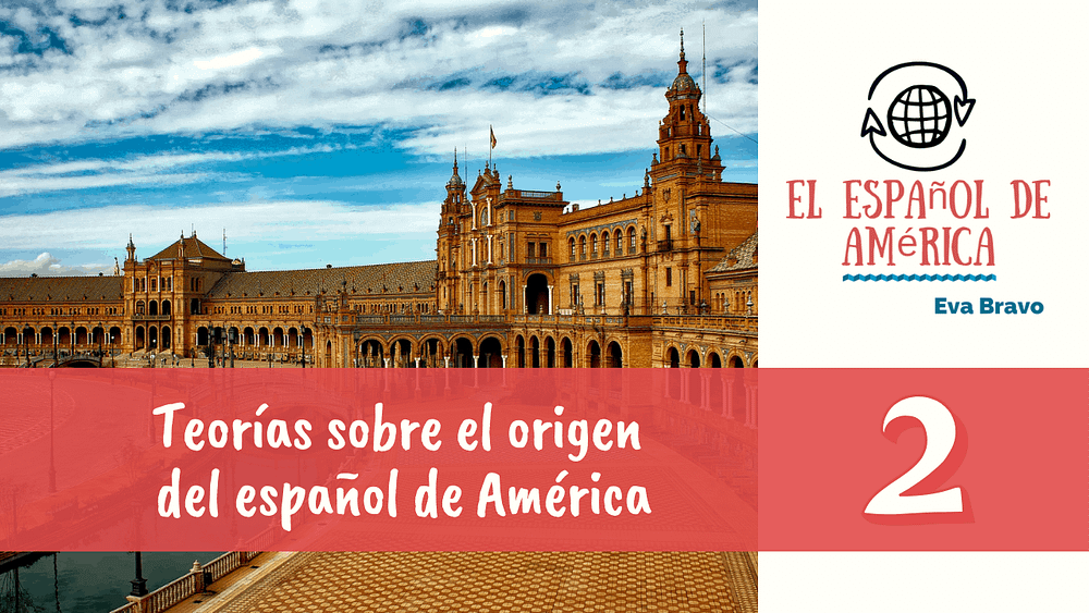 Teorías sobre el origen del español de América-2: la influencia andaluza