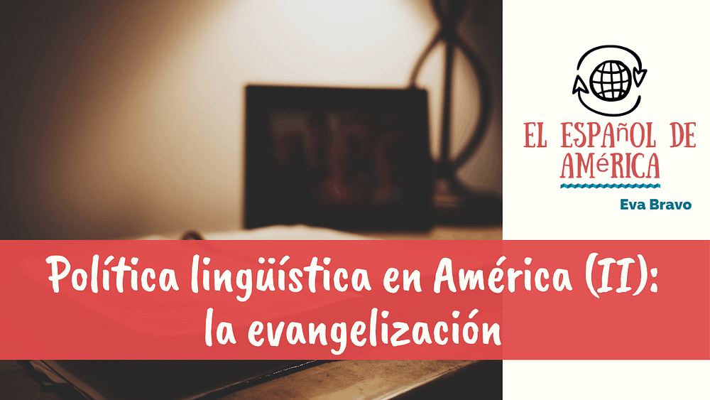 19-Política lingüística en América (II)_ la evangelización