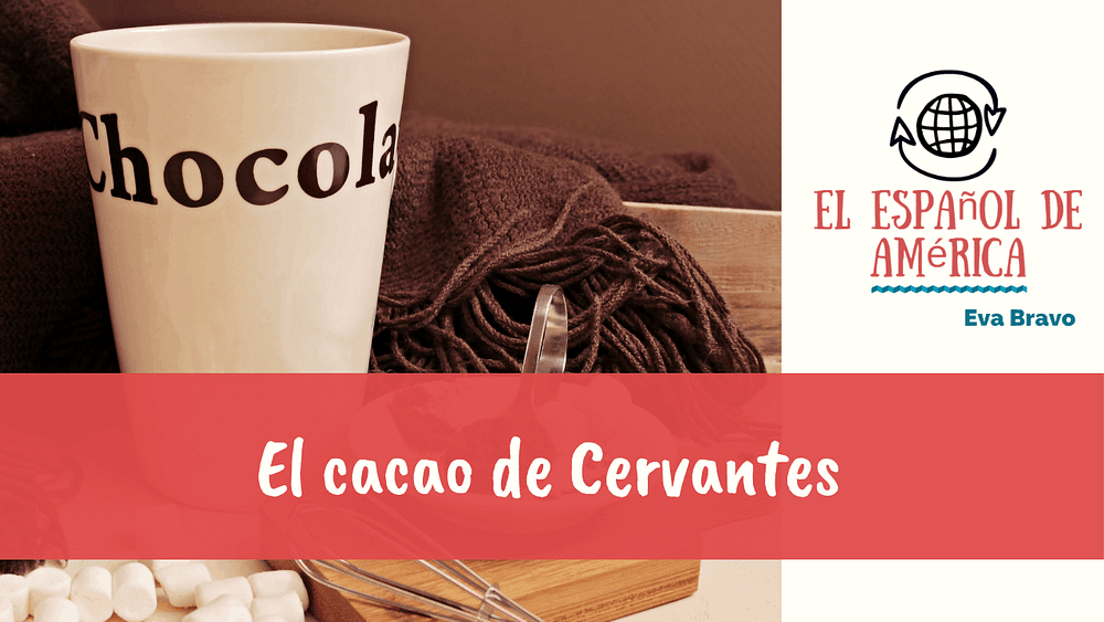 20-El cacao de Cervantes