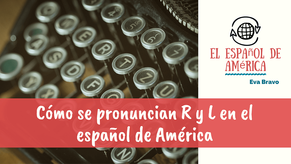 Cómo se pronuncian r y l en el español de América