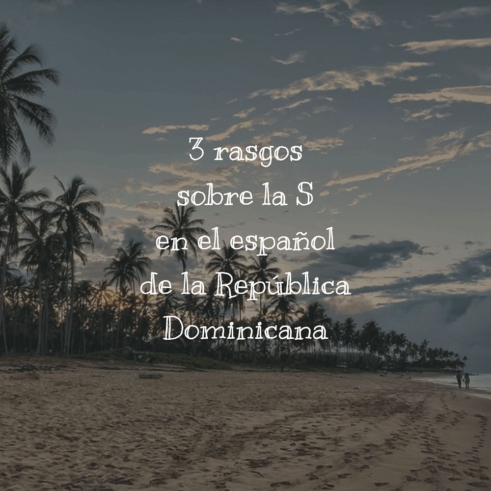 3 rasgos sobre la S en el español de la República Dominicana