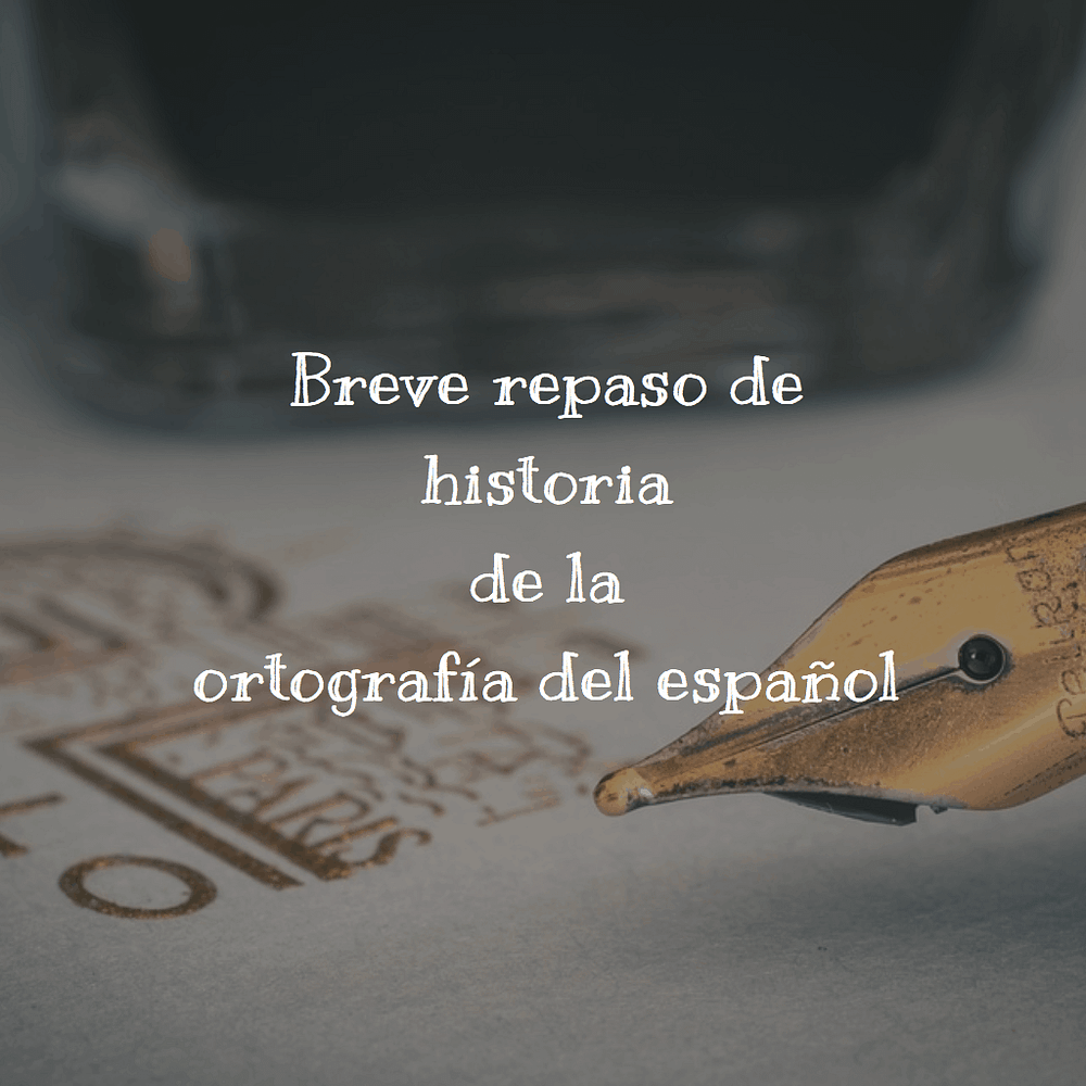 Breve repaso de historia de la ortografía del español