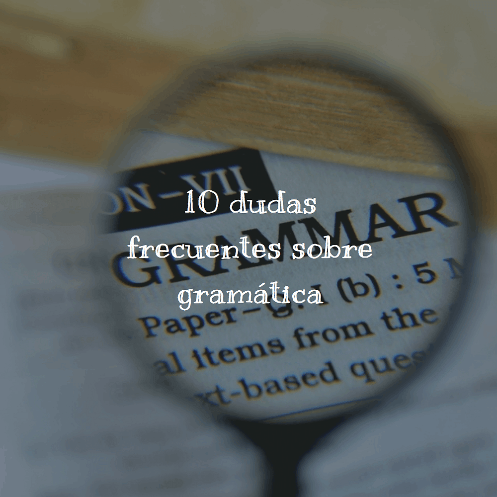 10 dudas frecuentes sobre gramática