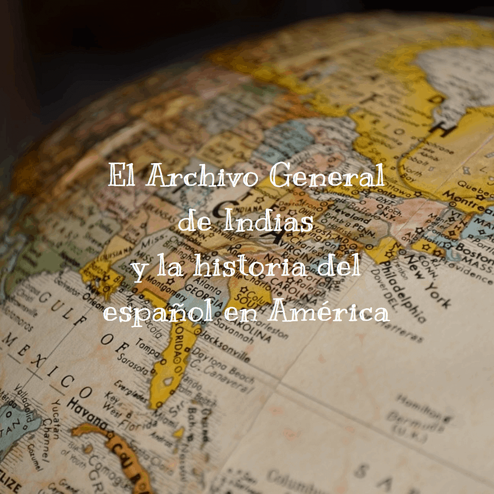 El Archivo General de Indias y la historia del español en América