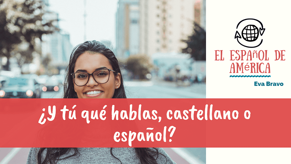 14-¿Y tú qué hablas, castellano o español? (parte 1)